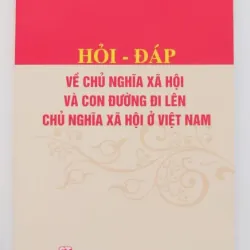 Hỏi - đáp về chủ nghĩa xã hội và con đường đi lên chủ nghĩa xã hội ở Việt Nam
