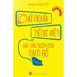 Chữ Nghĩa Tiếng Việt Và Bản Sắc Ngôn Ngữ Nam Bộ - Huỳnh Công Tín LỊCH SỬ - CHÍNH TRỊ - TRIẾT HỌC Blogmeo040226