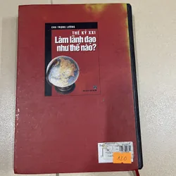 Thế kỷ XXI Làm lãnh đạo như thế nào - Chu Trọng Lượng (c47) 720458