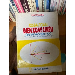 (Sách cũ SCGR) 126 Bài Toán Điện Xoay Chiều Ôn Thi Vào Đại Học (Theo Chương Trình Của Bộ Giáo Dục Và Đào Tạo) - Trần Trọng Hưng 1998 Tham khảo - luyện thi VAVO-AK1T2 Blogmeo090426