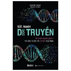 Sức Mạnh Di Truyền - Bí Mật Hạnh Phúc Và Sức Khỏe Từ DNA Của Bạn - Kashif Khan 186216