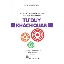 Tư Duy Đúng Cách - 50 Câu Đố Luyện Tập Não Bộ Giúp Bạn Hình Thành Tư Duy Khách Quan - Charles Phillips 184190