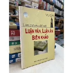 Làm thế nào để viết luận văn, luận án biên khảo - Vu Gia 704233