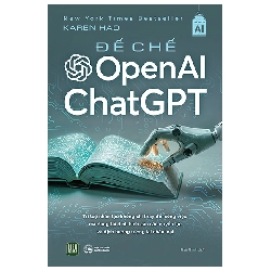 Đế Chế Open AI Và ChatGPT (2025) - Karen Hao