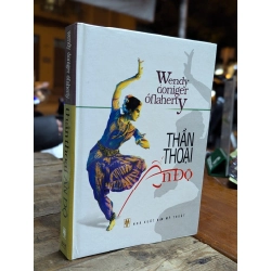 THẦN THOẠI ẤN ĐỘ - WENDY DONIGER OFLAHERTY ( LÊ THÀNH DỊCH )