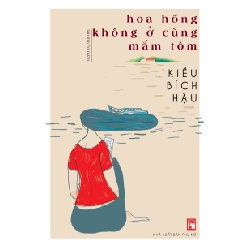 Hoa hồng không ở cùng mắm tôm - Kiều Bích Hậu