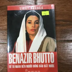 BENAZIR BHUTTO từ tù nhân đến người đứng đầu đất nước (7)