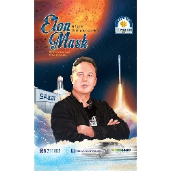 Ươm mầm tỷ phú nhí - Elon Musk: Vị tỷ phú chinh phục sao Hoả - Bizbooks - TB 2022 [TSTK]