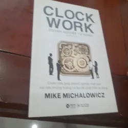 Mike Michalowicz - CLOCK WORK, DOANH NGHIỆP TỰ HÀNH