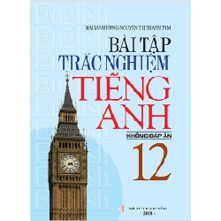 Bài tập Trắc Nghiệm TA 12 (KĐA) - Mai Lan Hương - Nguyễn Thị Thanh Tâm (2019) New 100% HCM.PO