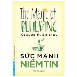 Sức Mạnh Niềm Tin - Claude M. Bristol (Mới 100%) Sách tư duy, kỹ năng sống, First News - SÁCH ĐẠI HỌC