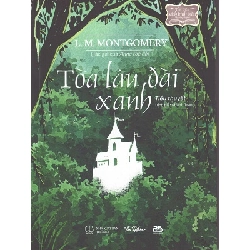 (TẶNG BOOKMARK) Tòa lâu đài xanh - L. M. Montgomery - 2025