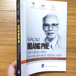 Sách: Giáo sư Hoàng Phê với Tiếng Việt và chuẩn hoá Tiếng Việt - Viện ngôn ngữ học 736857