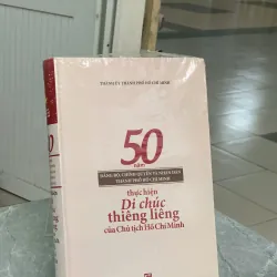50 NĂM ĐẢNG BỘ CHÍNH QUYỀN VÀ NHÂN DÂN THÀNH PHỐ HỒ CHÍ MINH THỰC HIỆN DI CHÚC THIÊNG LÊNG 937507