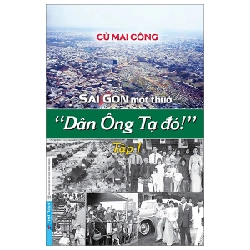 Sài Gòn Một Thuở - “Dân Ông Tạ Đó!” - Tập 1 - Cù Mai Công (Mới 100%) Sách địa danh, du lịch, First News - SÁCH ĐẠI HỌC
