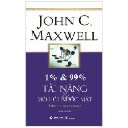 1% & 99% - Tài Năng & Mồ Hôi Nước Mắt (Tái Bản 2019) - John C. Maxwell 67443