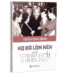 Họ đã làm nên thế kỷ mới 100% Trần Thái Bình 2020 HCM.PO