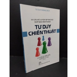 Tư duy chiến thuật - Tư duy đúng cách Charles Phillips mới 90% bẩn bìa nhẹ 2019 HCM.ASB1809