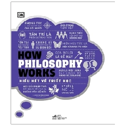 How Philosophy Works - Hiểu Hết Về Triết Học (Bìa Cứng) - DK