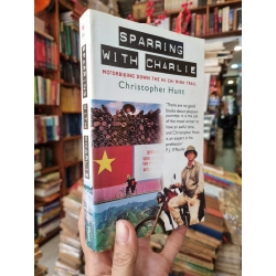 Sparring With Charlie : Motorbiking Down The Ho Chi Minh Trail - Christopher Hunt