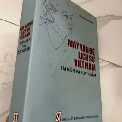 Mấy vấn đề lịch sử Việt Nam: Tái hiện và Suy ngẫm - GS.TS. Trịnh Nhu