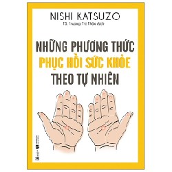 Những Phương Thức Phục Hồi Sức Khỏe Theo Tự Nhiên - Nishi Katsuzo 144813