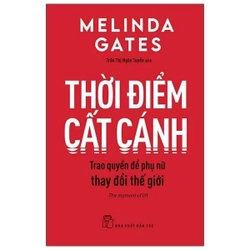 Thời Điểm Cất Cánh - Trao Quyền Để Phụ Nữ Thay Đổi Thế Giới - Melinda Gates 222215