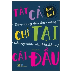 Tất Cả Chỉ Tại Cái Đầu: Cẩm Nang Để Cầm Cương Những Cảm Xúc Bất Kham (2020) - Rae Earl