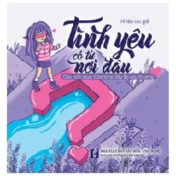 Tình Yêu Có Từ Nơi Đâu? Cho Một Mùa Valentine Đầy Ắp Yêu Thương - Nhiều Tác Giả