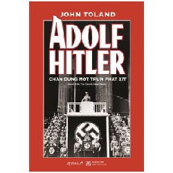 Adolf Hitler - Chân Dung Một Trùm Phát Xít (Bìa Cứng) - John Toland 191454