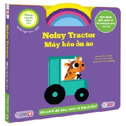 Những Chuyển Động Nhỏ - Noisy Tractor - Máy Kéo Ồn Ào - Song Ngữ Anh-Việt - Nick Ackland, Marta Sorte