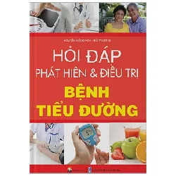 Hỏi - Đáp Phát Hiện Và Điều Trị Bệnh Tiểu Đường - Nguyễn Hồng Hoa, Bùi Trường