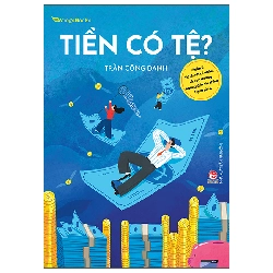 Tiền Có Tệ? - Quản Lí Tài Chính Cá Nhân, Và Con Đường Hướng Đến Tài Chính Hạnh Phúc (2025) - Trần Công Danh
