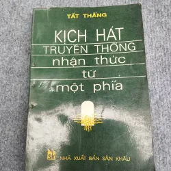 KỊCH HÁT TRUYỀN THỐNG. NHẬN THỨC TỪ MỘT PHÍA - TẤT THẮNG