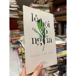 Lễ hội của vô nghĩa - Milan Kundera