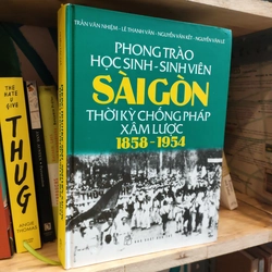 PHONG TRÀO HỌC SINH SINH VIÊN SÀI GÒN THỜI KỲ CHỐNG PHÁP XÂM LƯỢC 1858 - 1954