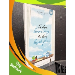 (TẶNG BOOKMARK) Tôi Chọn Hôm Nay, Tôi Chọn Hạnh Phúc mới 80% ố nhẹ 2017 RBK2405 Taketoshi Ozawa SÁCH VĂN HỌC