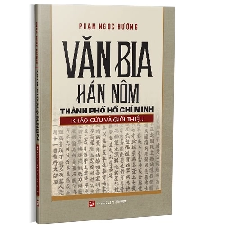 Văn bia Hán Nôm Thành phố Hồ Chí Minh - Khảo cứu và Giới thiệu - Phạm Ngọc Hường