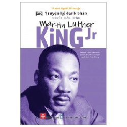 Truyện Kể Danh Nhân Truyền Cảm Hứng - Martin Luther King Jr - DK, Laurie Calkhoven, Charlotte Ager