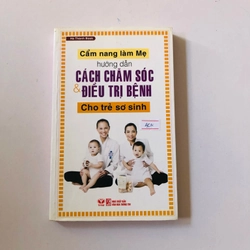 CẨM NANG LÀM MẸ HƯỚNG DẪN CÁCH CHĂM SÓC & ĐIỀU TRỊ BỆNH CHO TRẺ SƠ SINH 