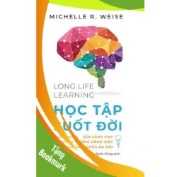 (TẶNG BOOKMARK) Long life learning - Học tập suốt đời Michelle R.Weise KHOA HỌC ĐỜI SỐNG