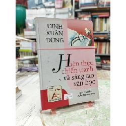 Hiện Thực Chiến Tranh & Sáng Tạo Văn Học - Đinh Xuân Dũng
