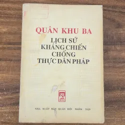 NXB Quân Đội Nhân Dân 1990 - QUÂN KHU 3 LỊCH SỬ KHÁNG CHIẾN CHỐNG THỰC DÂN PHÁP (550 tr)