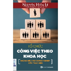 Tổ Chức Công Việc Theo Khoa Học - Những Điều Mọi Doanh Nghiệp Cần Thực Hiện - Nguyễn Hiến Lê 296849