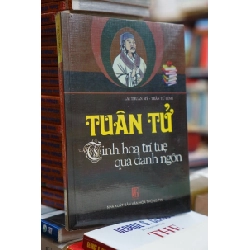 Tuân Tử tinh hoa trí tuệ qua danh ngôn - Lại Thuần Mỹ & Trần Tử Linh