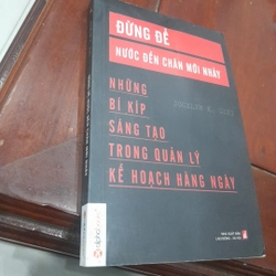 Jocelyn K. Glei - ĐỪNG ĐỂ NƯỚC ĐẾN CHÂN MỚI NHẢY, bí kíp trong quản lý kế hoạch hàng ngày 452216