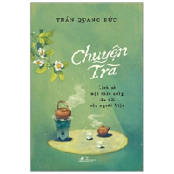 Chuyện Trà - Lịch sử một thức uống lâu đời của người Việt - Trần Quang Đức 2021 New 100% HCM.PO 349192