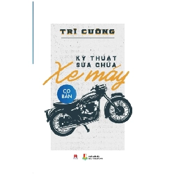 Kỹ thuật sửa chữa xe máy cơ bản TB 98k (HH) Mới 100% HCM.PO Độc quyền - Khoa học, đời sống, nữ công-gia chánh 150123