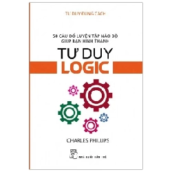 Tư Duy Đúng Cách - 50 Câu Đố Luyện Tập Não Bộ Giúp Bạn Hình Thành Tư Duy Logic - Charles Phillips (Mới 100%) Sách tư duy, kỹ năng sống, NXB Trẻ - SÁCH ĐẠI HỌC