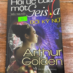 Hồi ức của một Geisha (Đời kỹ nữ) - Arthur Golden 